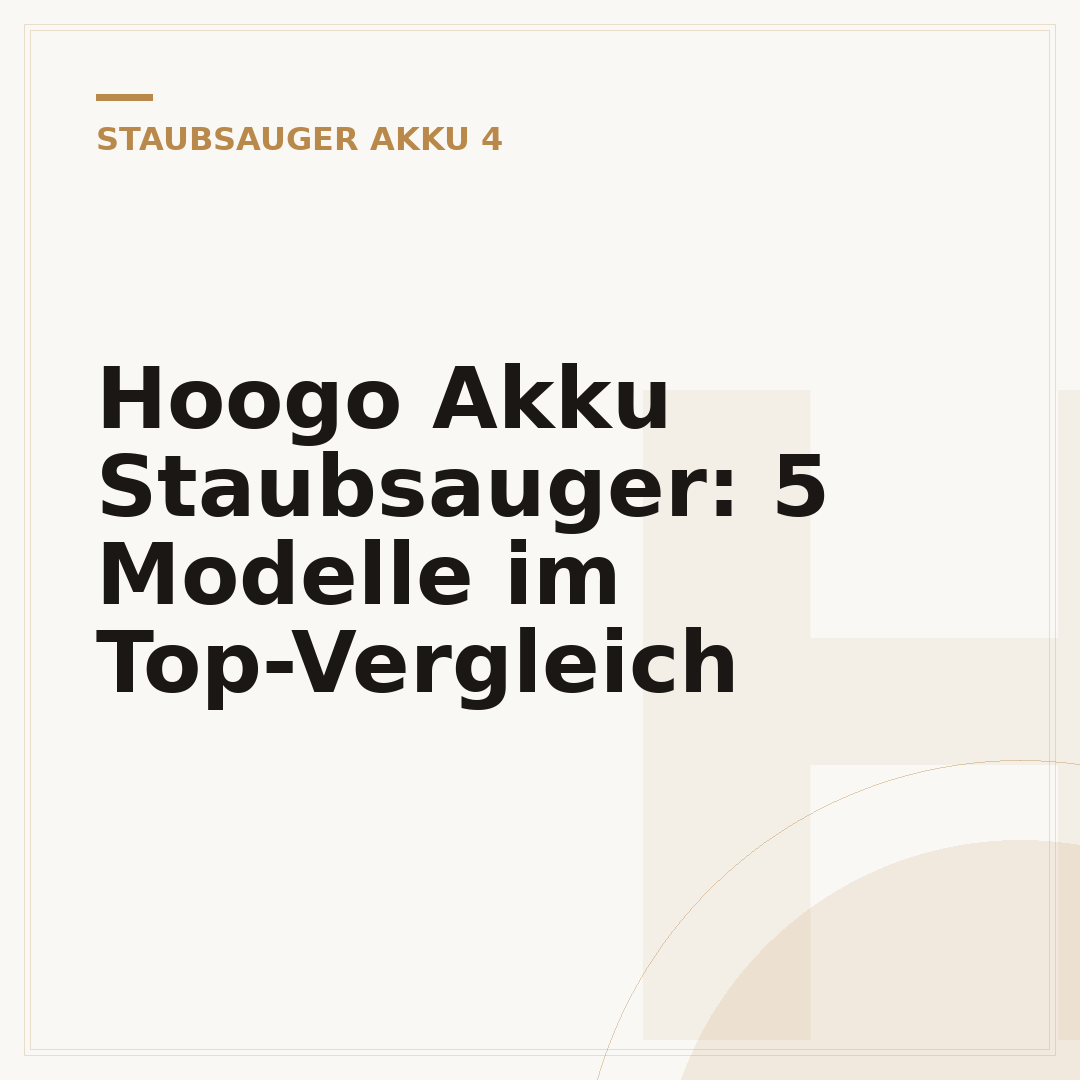 Hoogo Akku Staubsauger: 5 Modelle im Top-Vergleich