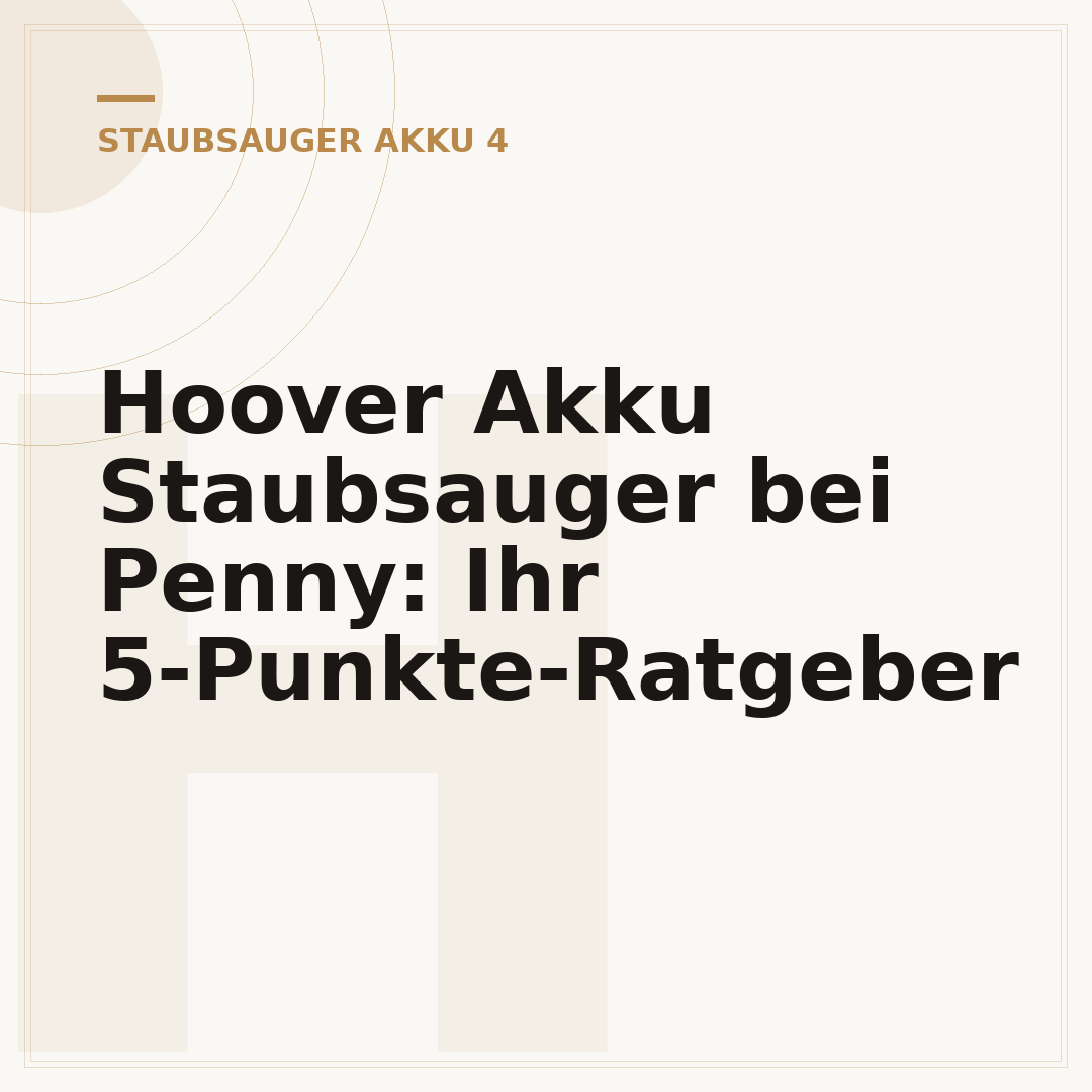 Hoover Akku Staubsauger bei Penny: Ihr 5-Punkte-Ratgeber