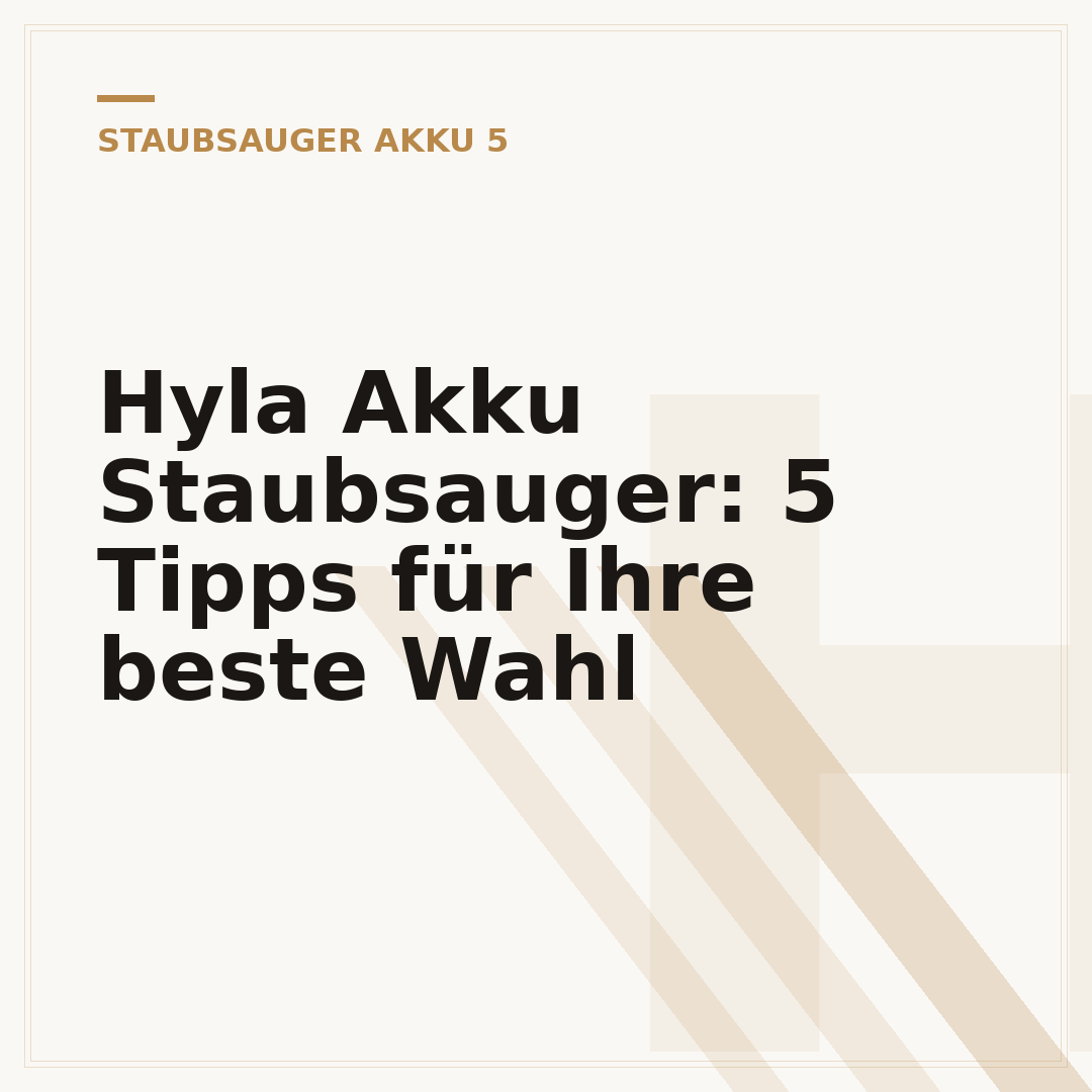 Hyla Akku Staubsauger: 5 Tipps für Ihre beste Wahl