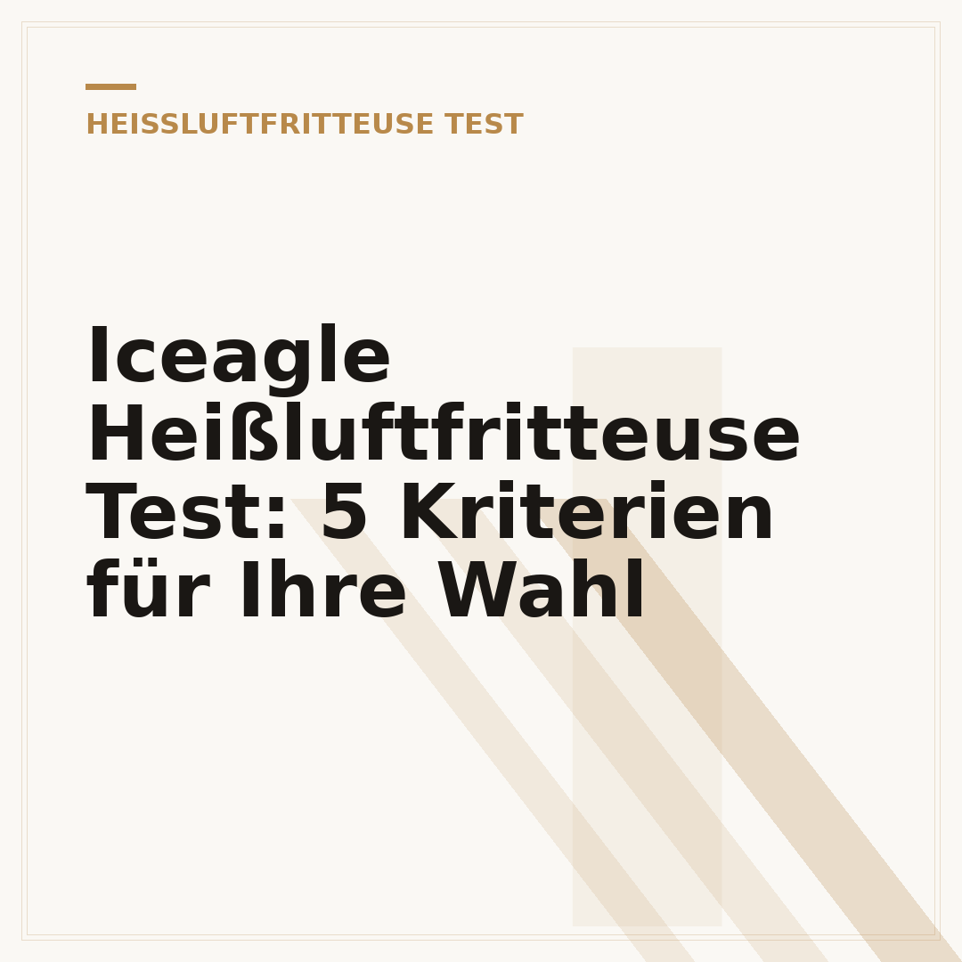 Iceagle Heißluftfritteuse Test: 5 Kriterien für Ihre Wahl