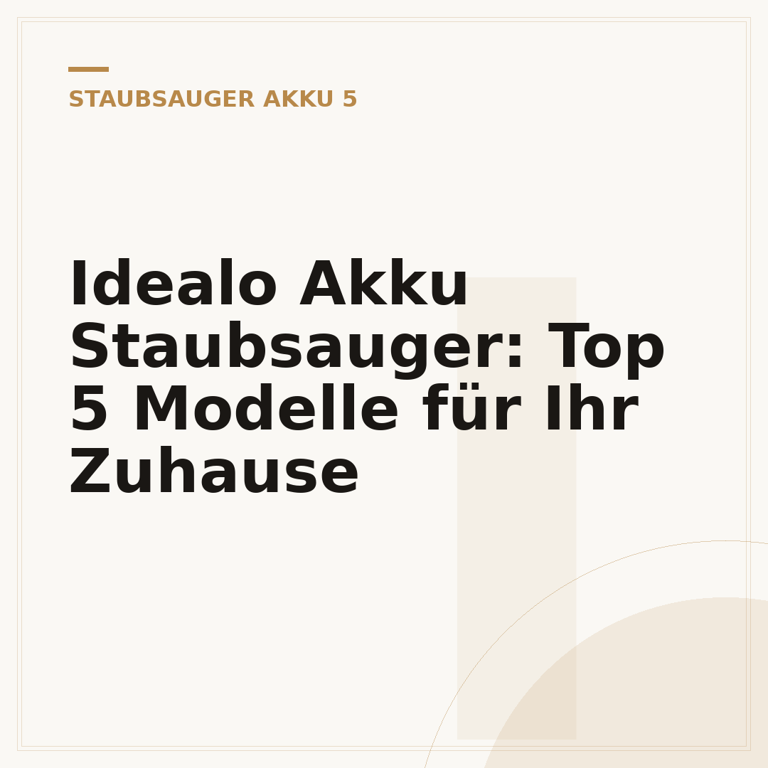 Idealo Akku Staubsauger: Top 5 Modelle für Ihr Zuhause