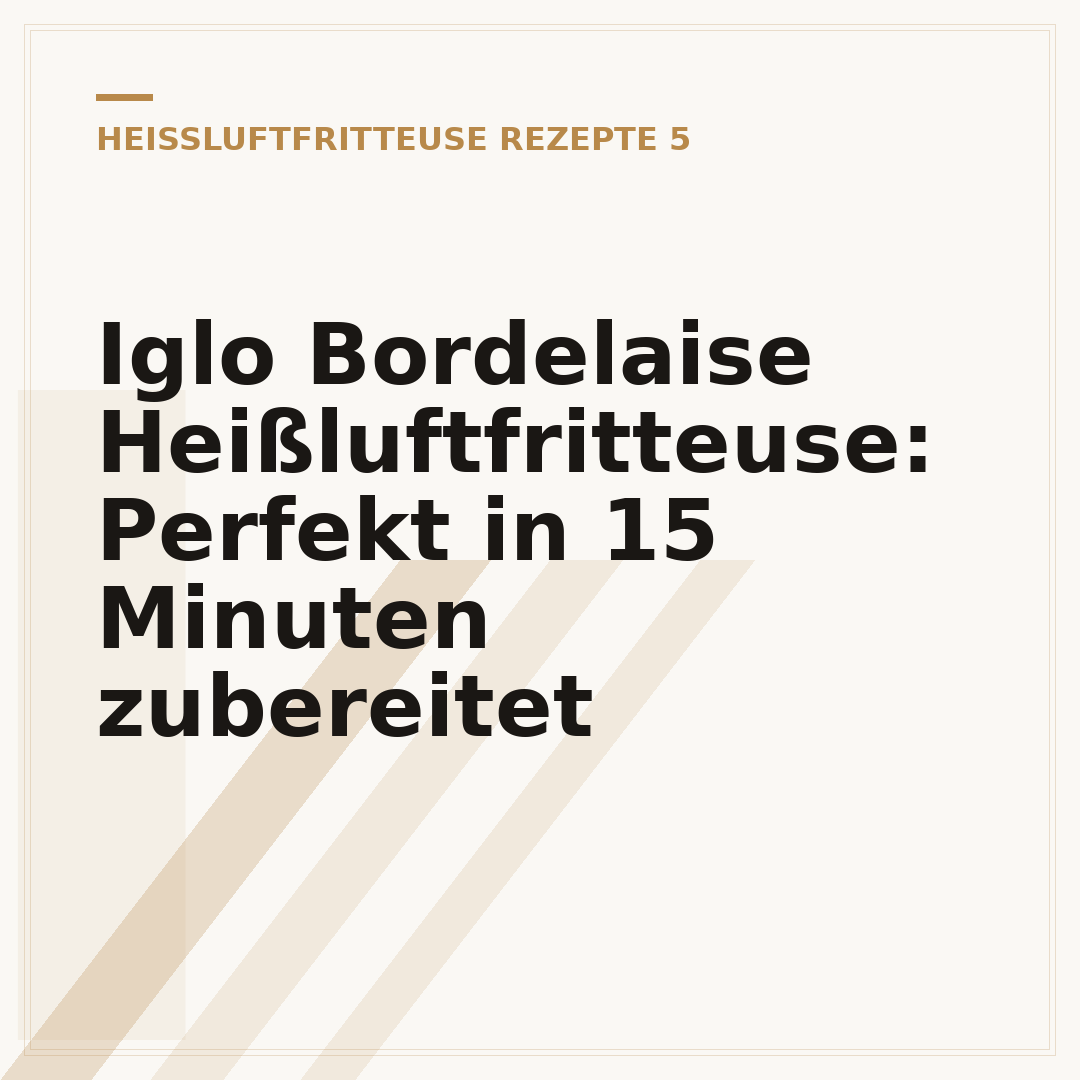 Iglo Bordelaise Heißluftfritteuse: Perfekt in 15 Minuten zubereitet