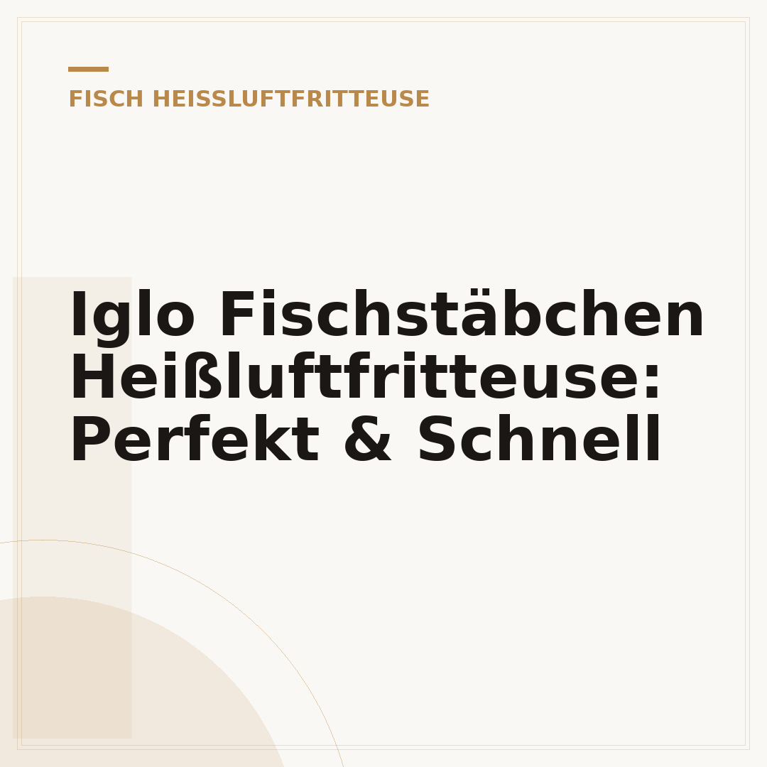 Iglo Fischstäbchen Heißluftfritteuse: Perfekt & Schnell
