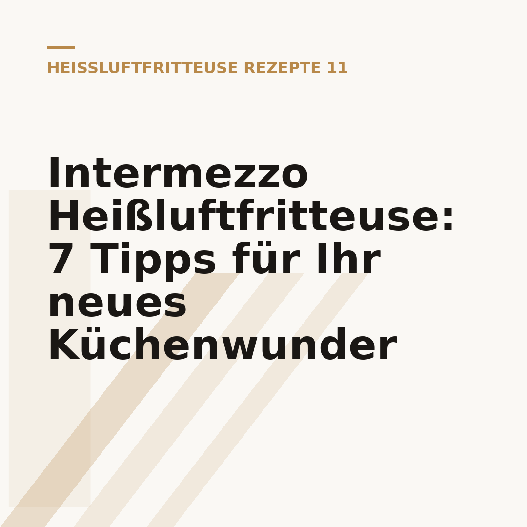 Intermezzo Heißluftfritteuse: 7 Tipps für Ihr neues Küchenwunder