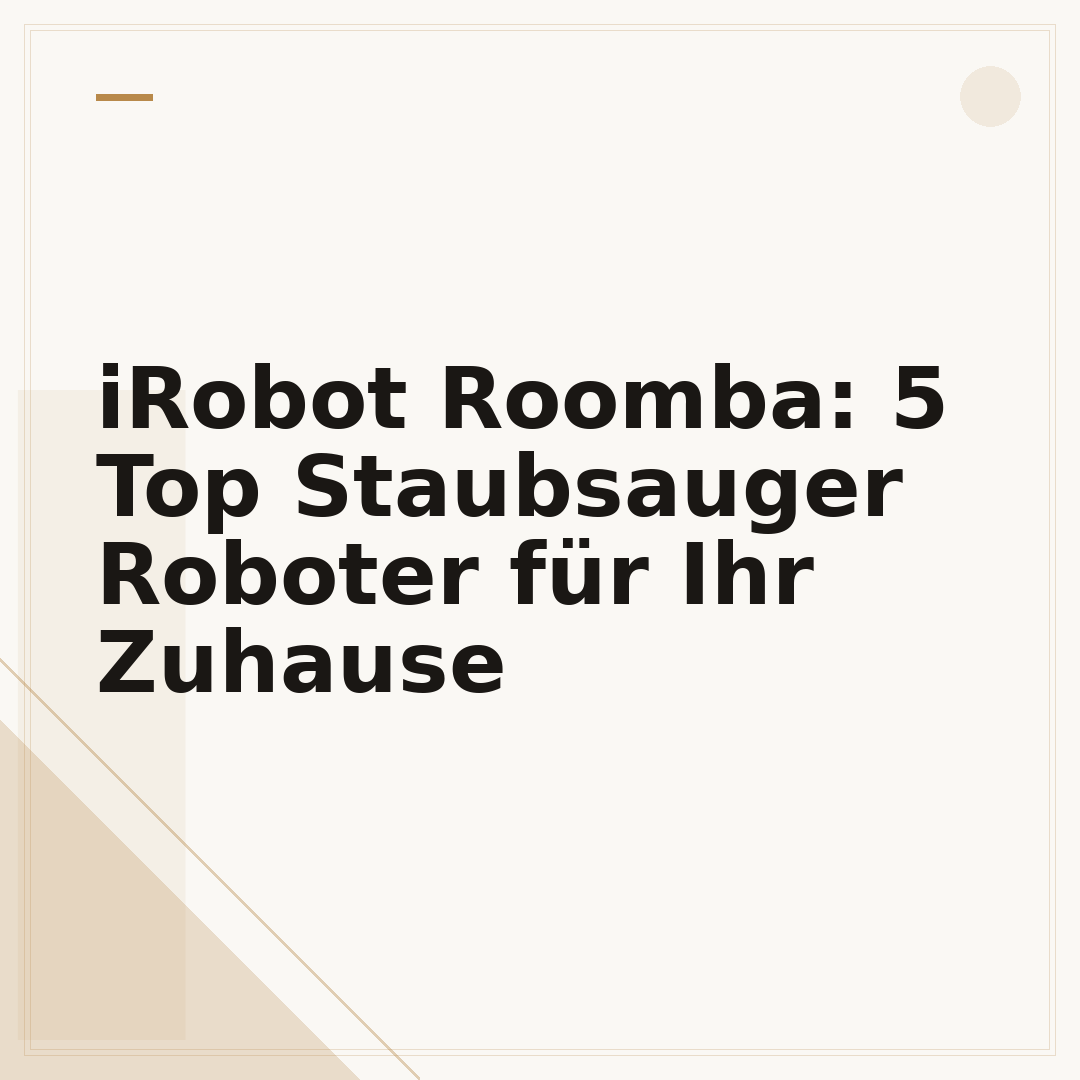 iRobot Roomba: 5 Top Staubsauger Roboter für Ihr Zuhause