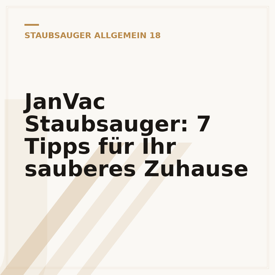JanVac Staubsauger: 7 Tipps für Ihr sauberes Zuhause