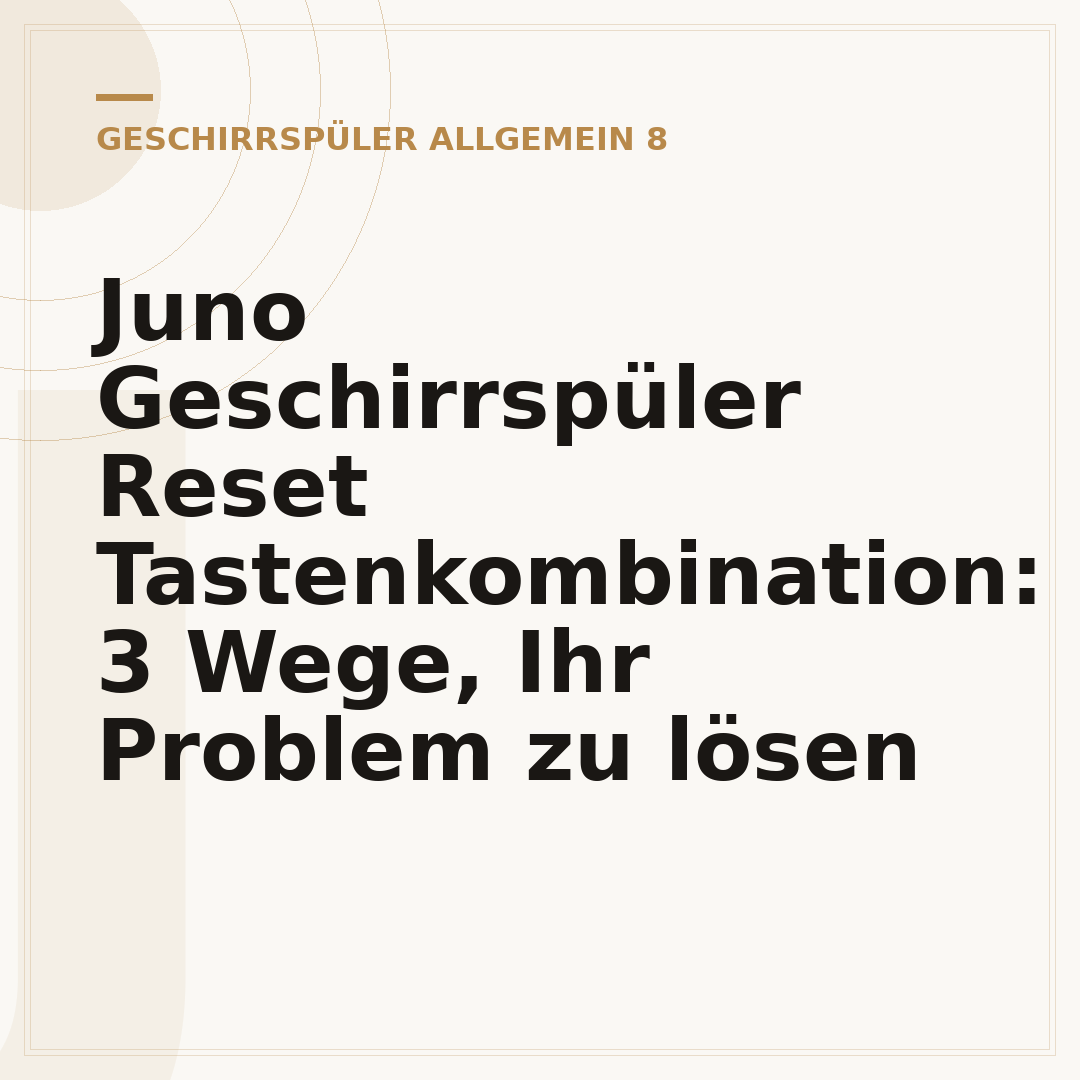 Juno Geschirrspüler Reset Tastenkombination: 3 Wege, Ihr Problem zu lösen