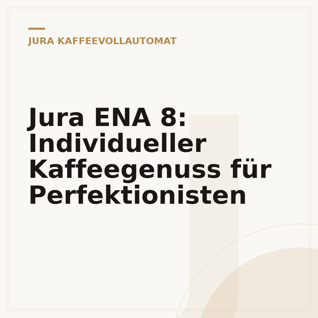 Jura ENA 8: Individueller Kaffeegenuss für Perfektionisten
