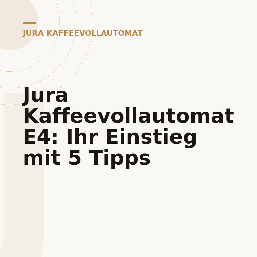 Jura Kaffeevollautomat E4: Ihr Einstieg mit 5 Tipps