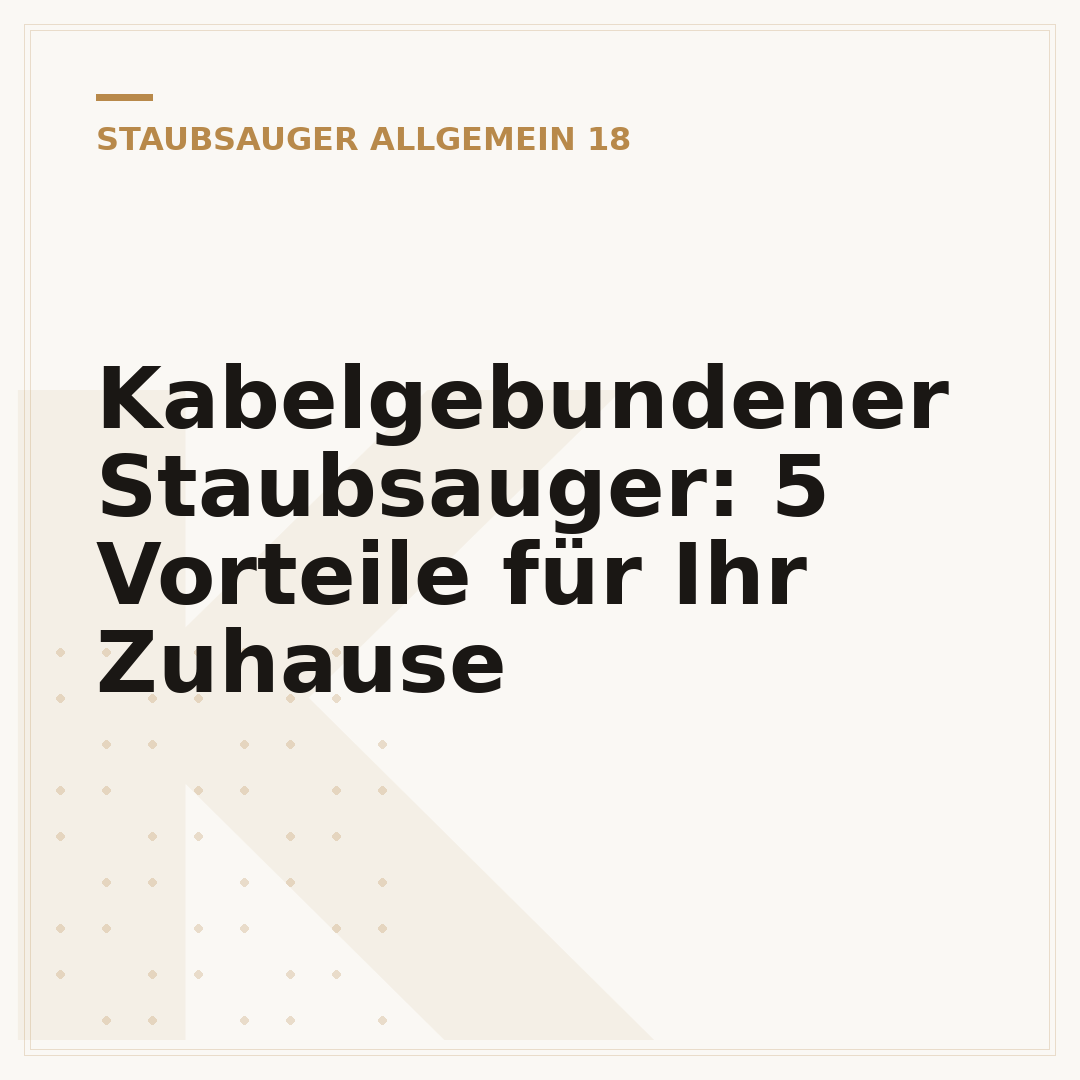 Kabelgebundener Staubsauger: 5 Vorteile für Ihr Zuhause