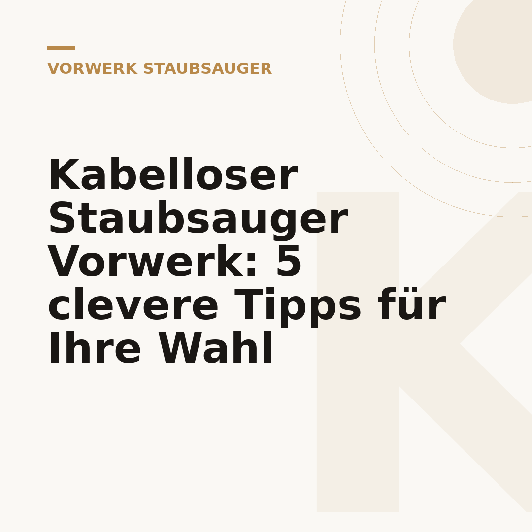 Kabelloser Staubsauger Vorwerk: 5 clevere Tipps für Ihre Wahl