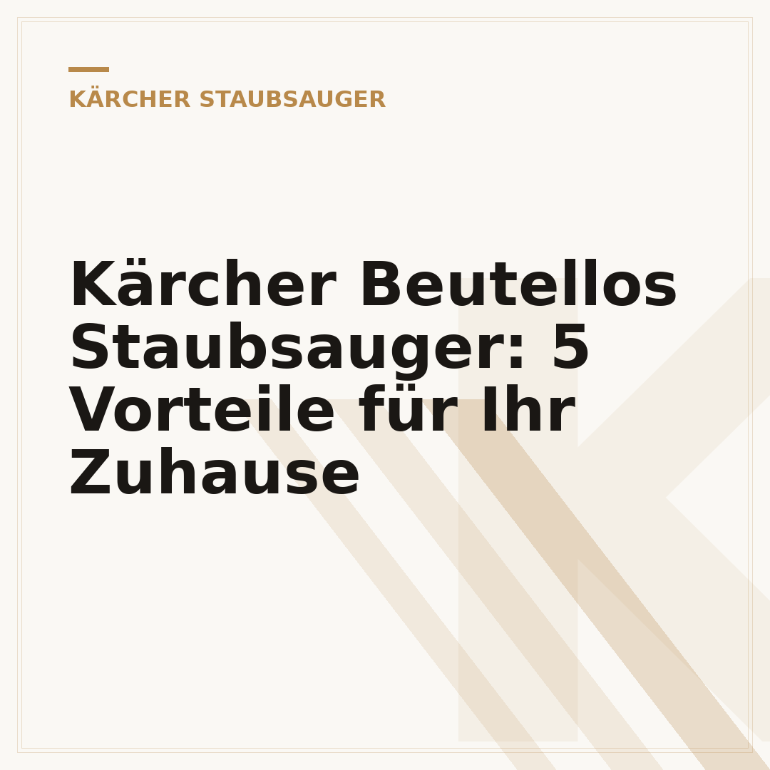 Kärcher Beutellos Staubsauger: 5 Vorteile für Ihr Zuhause