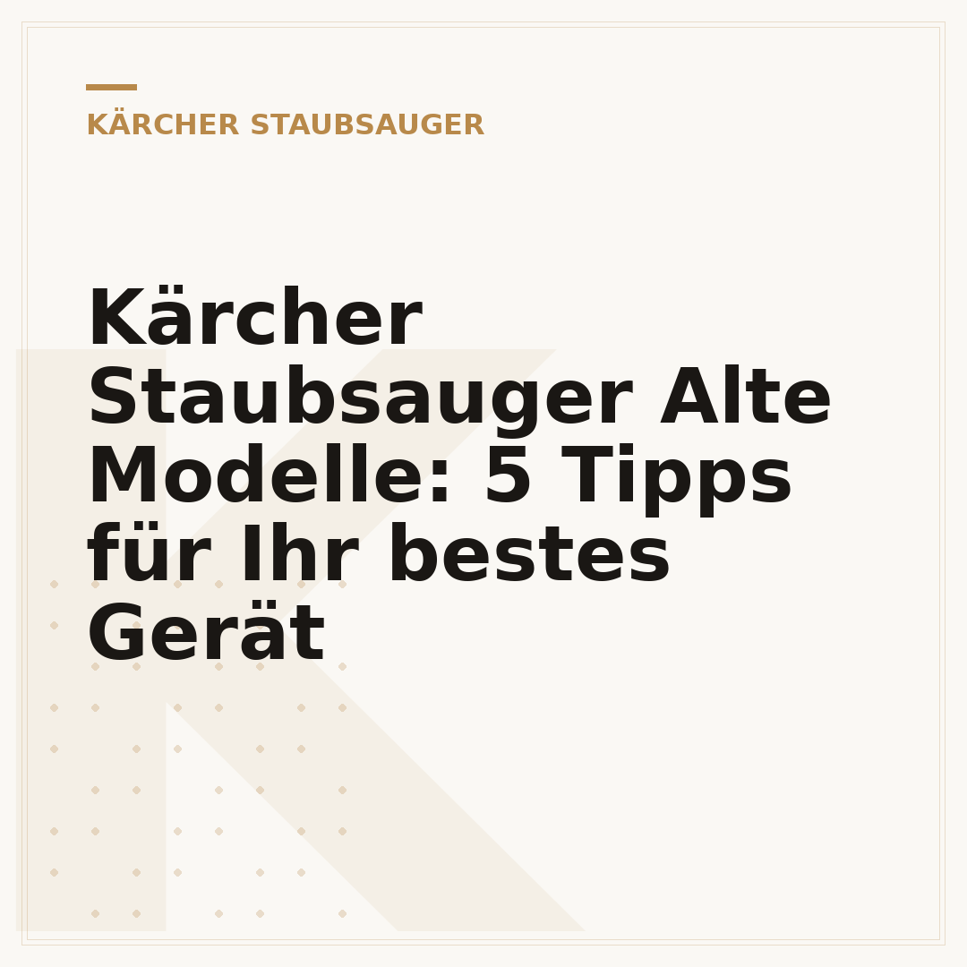 Kärcher Staubsauger Alte Modelle: 5 Tipps für Ihr bestes Gerät