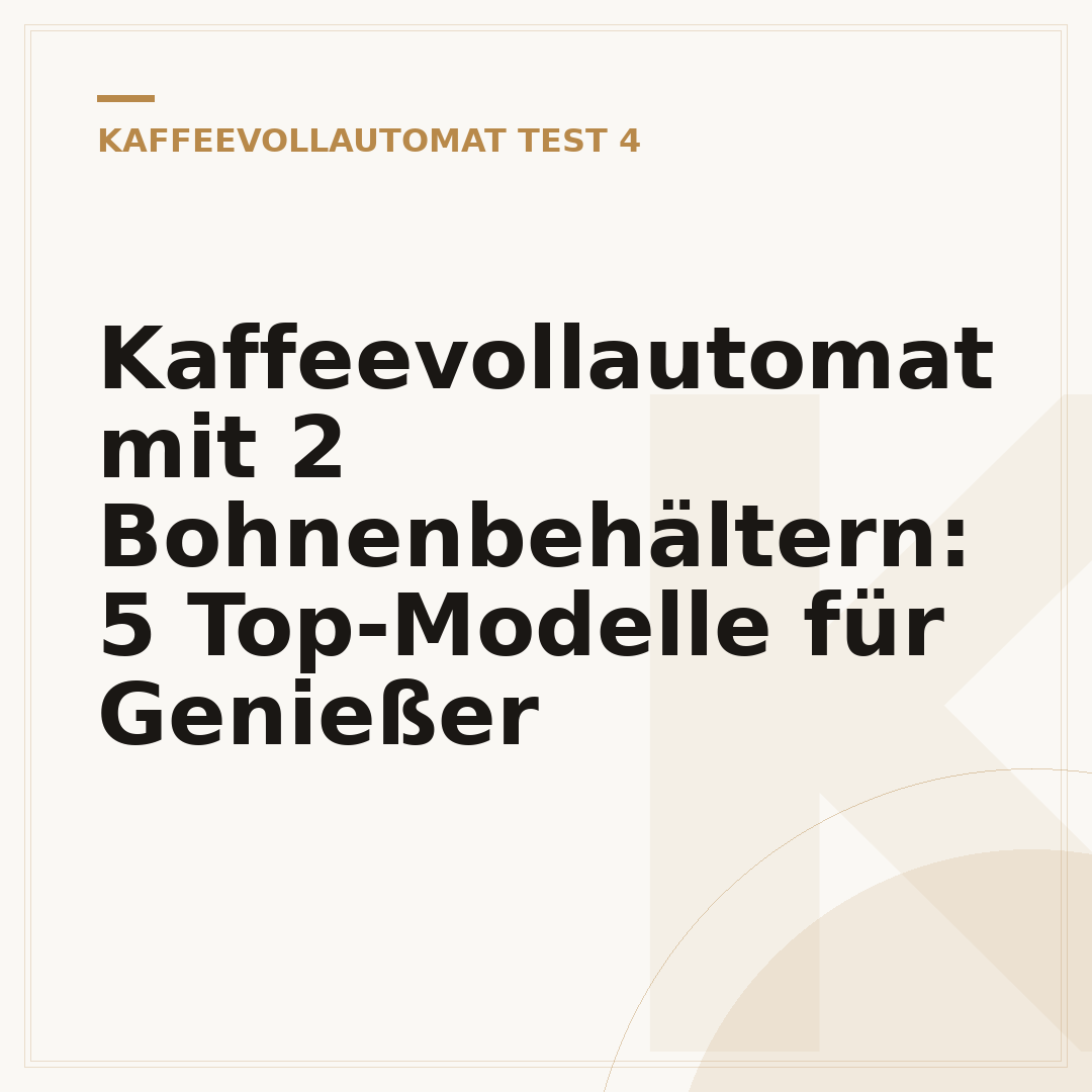 Kaffeevollautomat mit 2 Bohnenbehältern: 5 Top-Modelle für Genießer