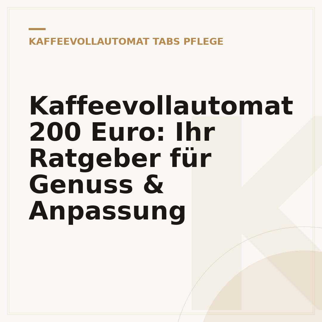 Kaffeevollautomat 200 Euro: Ihr Ratgeber für Genuss & Anpassung