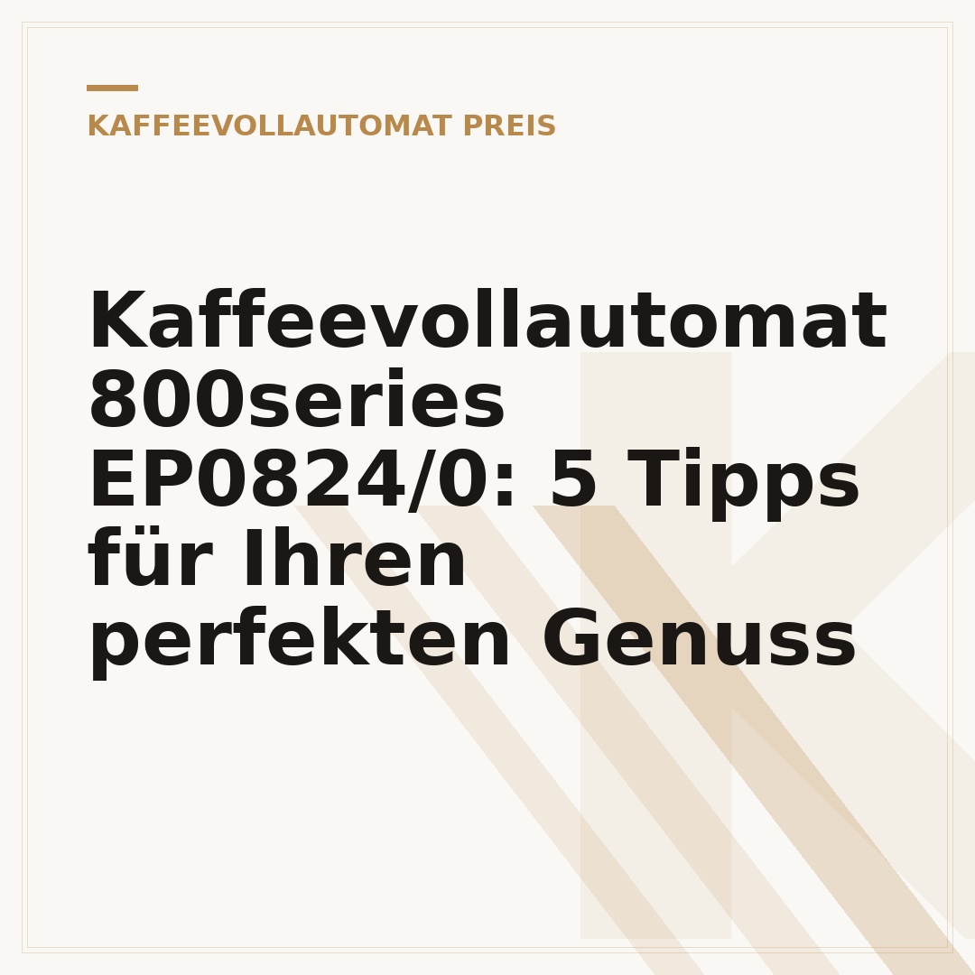 Kaffeevollautomat 800series EP0824/0: 5 Tipps für Ihren perfekten Genuss