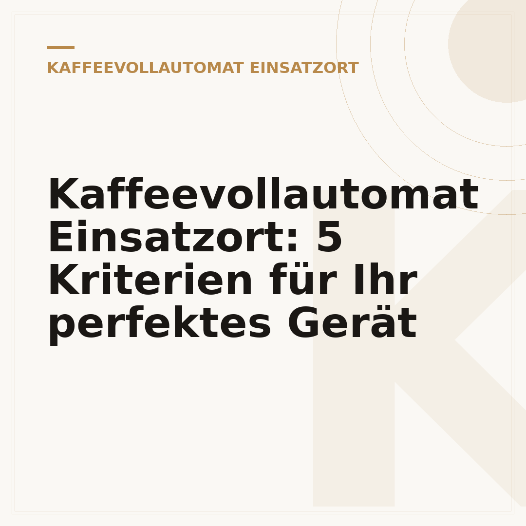 Kaffeevollautomat Einsatzort: 5 Kriterien für Ihr perfektes Gerät