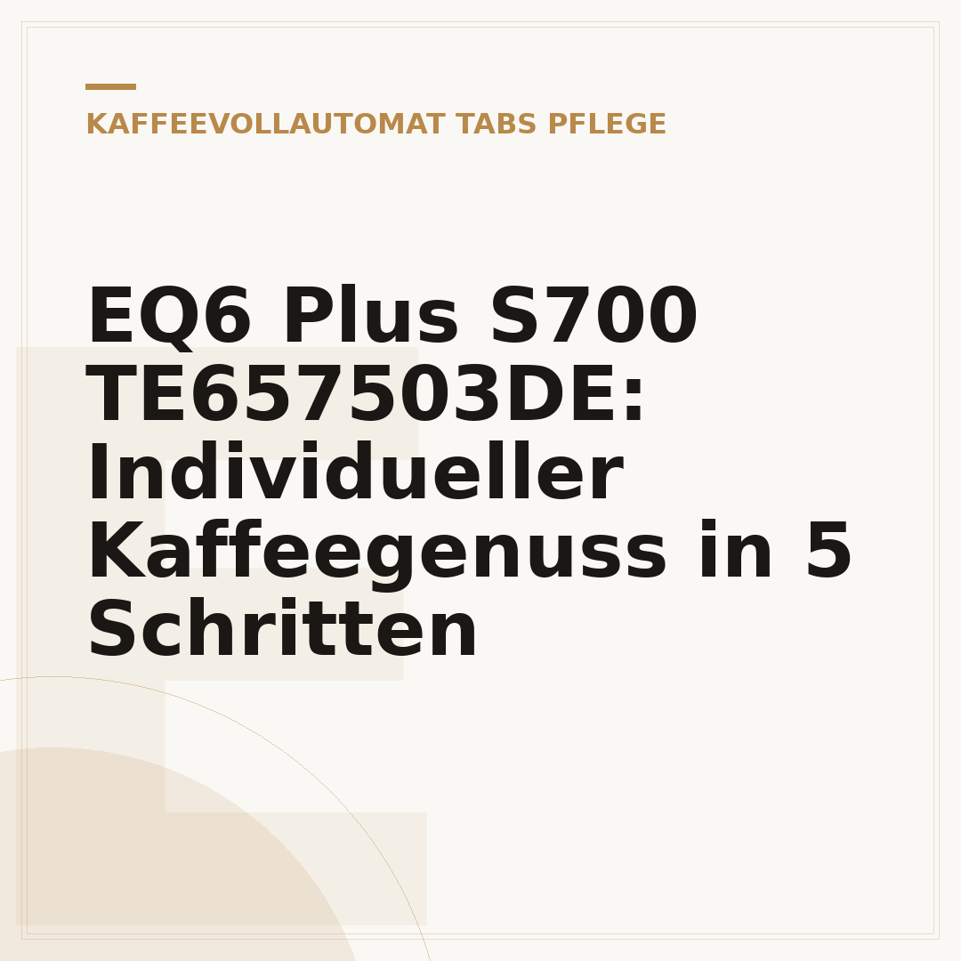 EQ6 Plus S700 TE657503DE: Individueller Kaffeegenuss in 5 Schritten