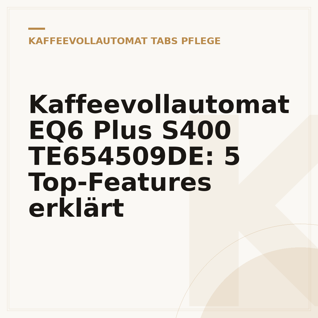 Kaffeevollautomat EQ6 Plus S400 TE654509DE: 5 Top-Features erklärt