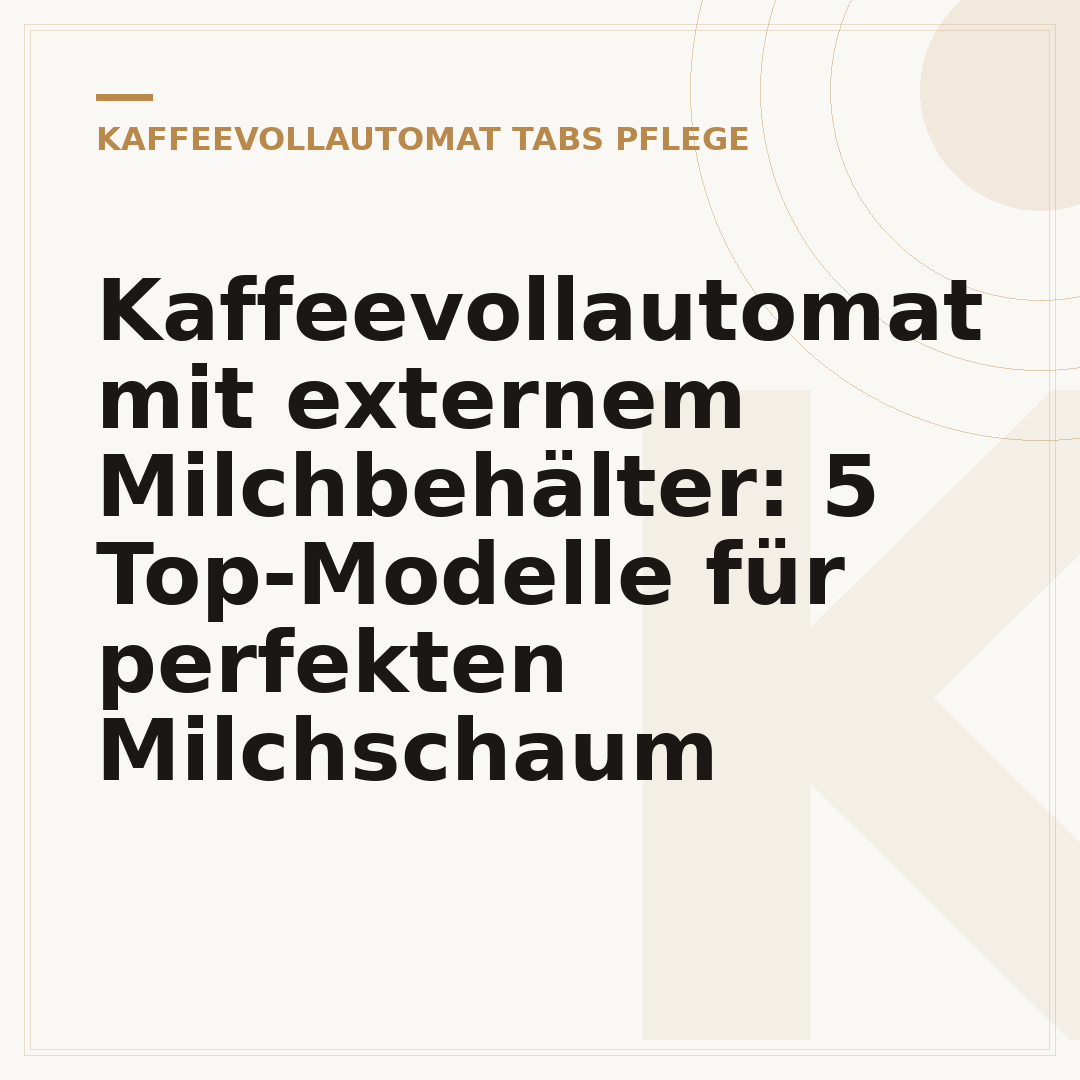 Kaffeevollautomat mit externem Milchbehälter: 5 Top-Modelle für perfekten Milchschaum
