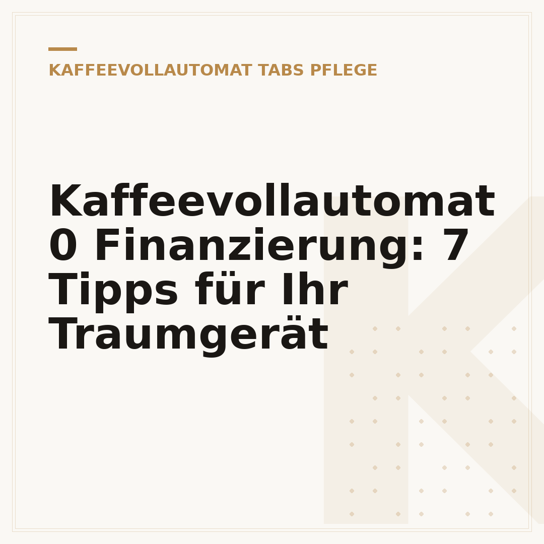 Kaffeevollautomat 0 Finanzierung: 7 Tipps für Ihr Traumgerät