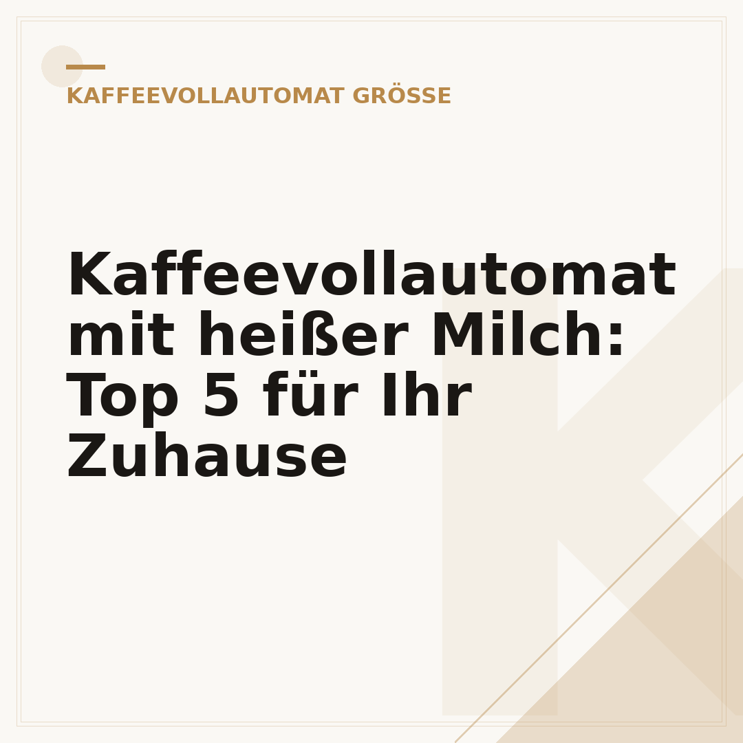 Kaffeevollautomat mit heißer Milch: Top 5 für Ihr Zuhause