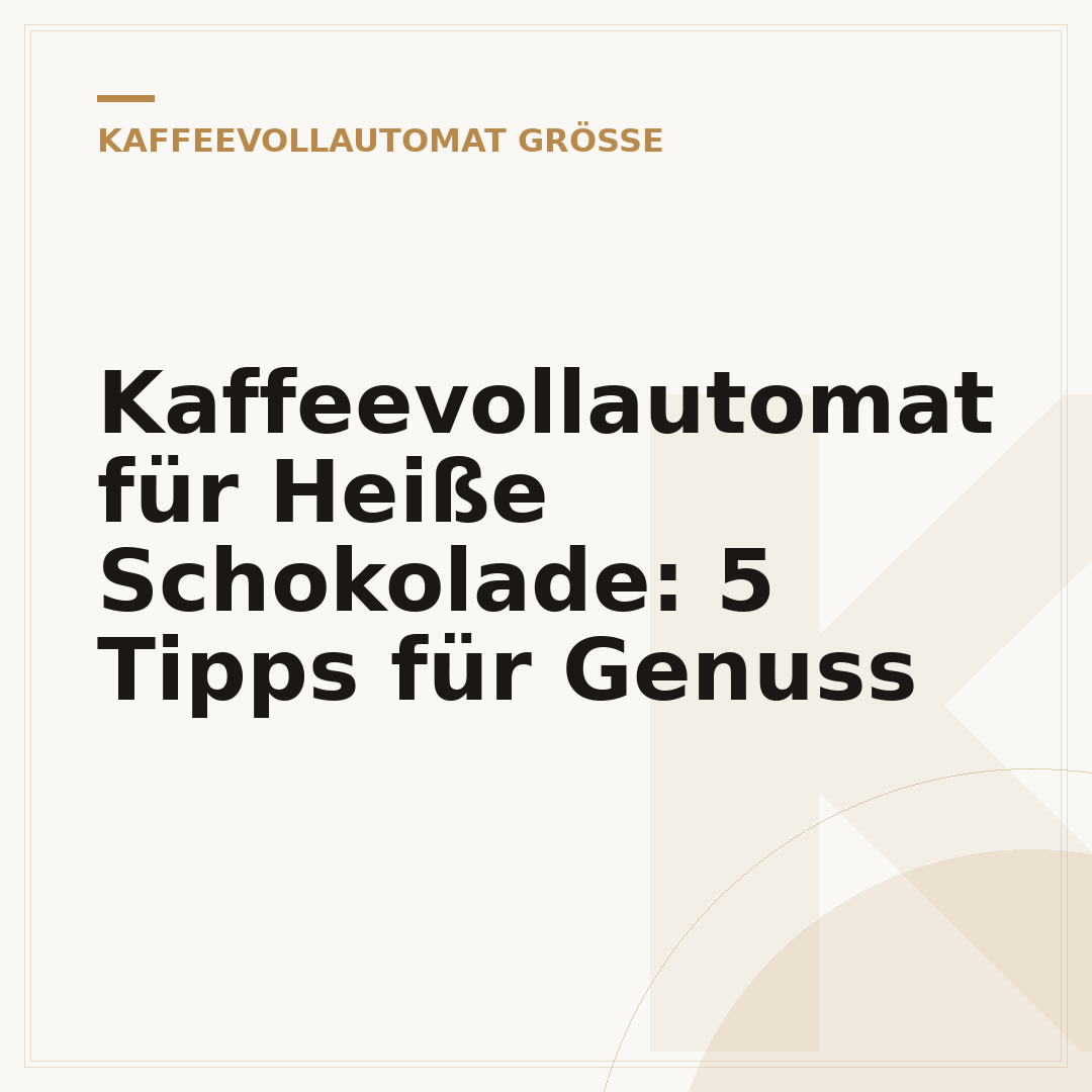 Kaffeevollautomat für Heiße Schokolade: 5 Tipps für Genuss