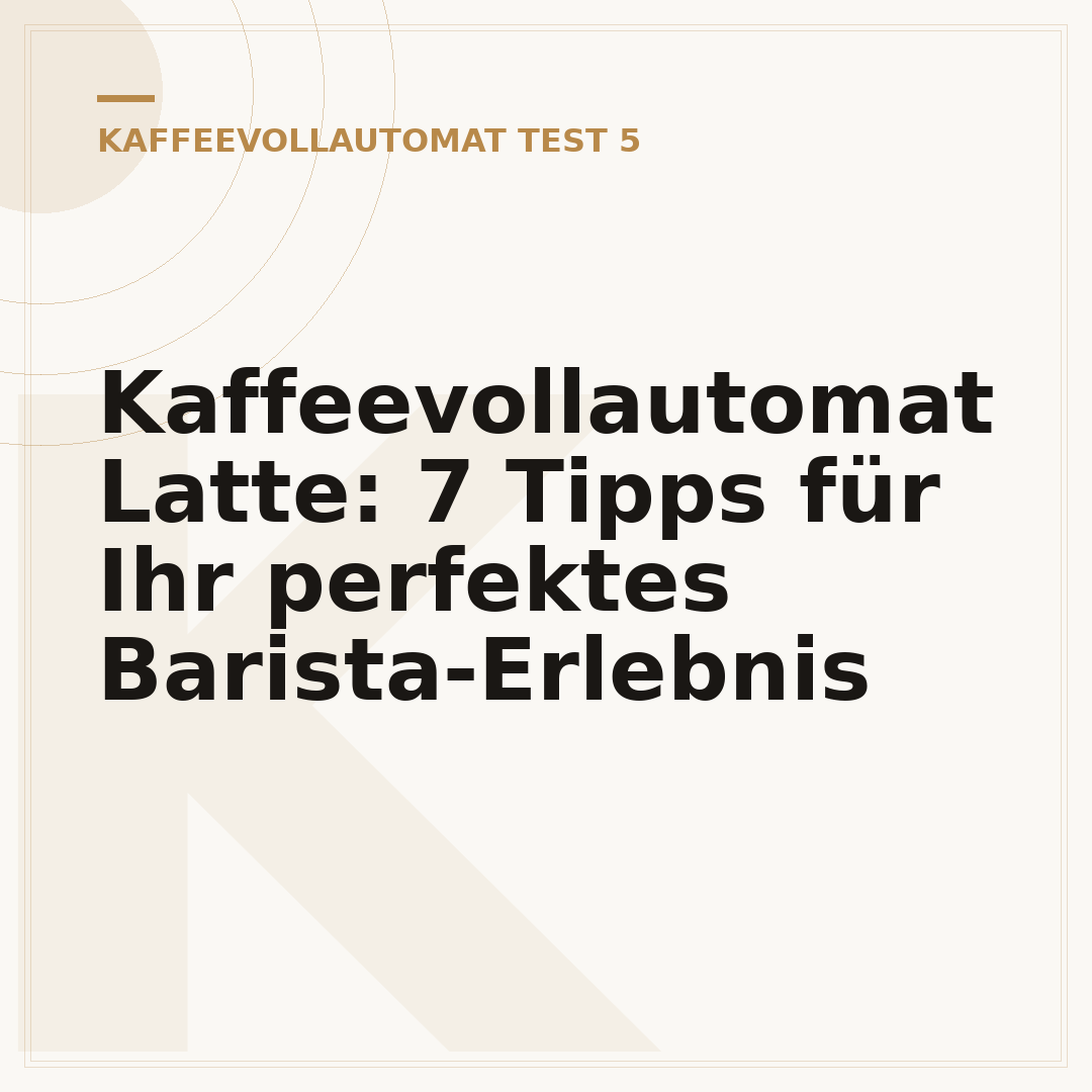 Kaffeevollautomat Latte: 7 Tipps für Ihr perfektes Barista-Erlebnis
