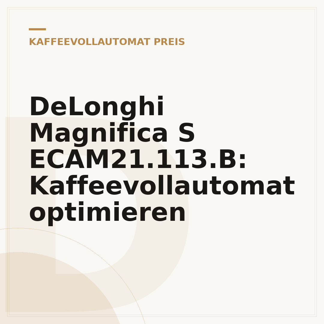 DeLonghi Magnifica S ECAM21.113.B: Kaffeevollautomat optimieren