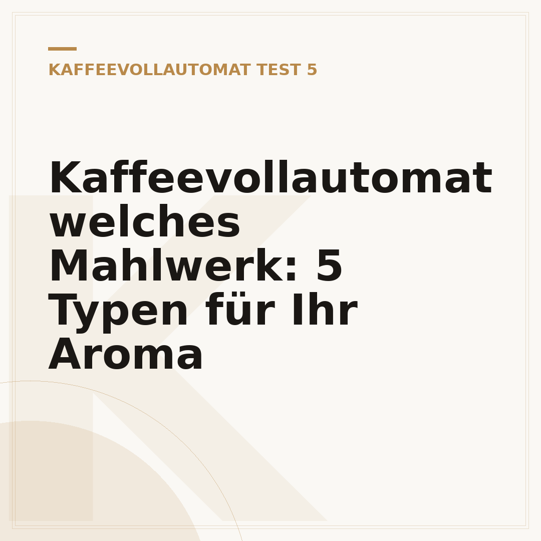 Kaffeevollautomat welches Mahlwerk: 5 Typen für Ihr Aroma