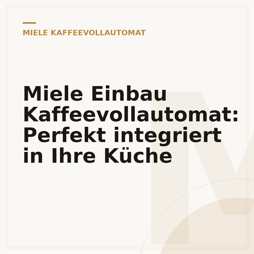 Miele Einbau Kaffeevollautomat: Perfekt integriert in Ihre Küche