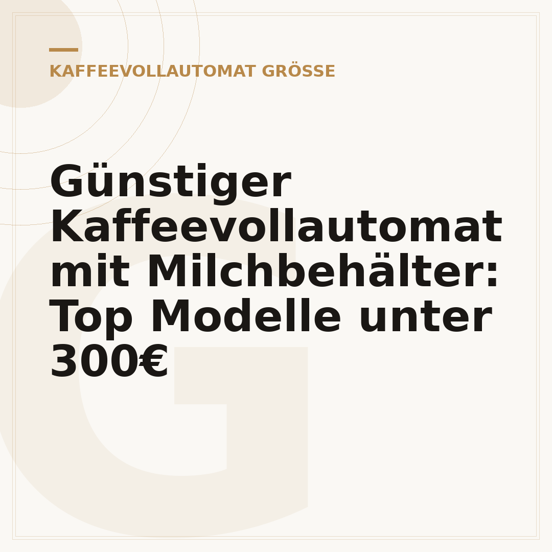 Günstiger Kaffeevollautomat mit Milchbehälter: Top Modelle unter 300€