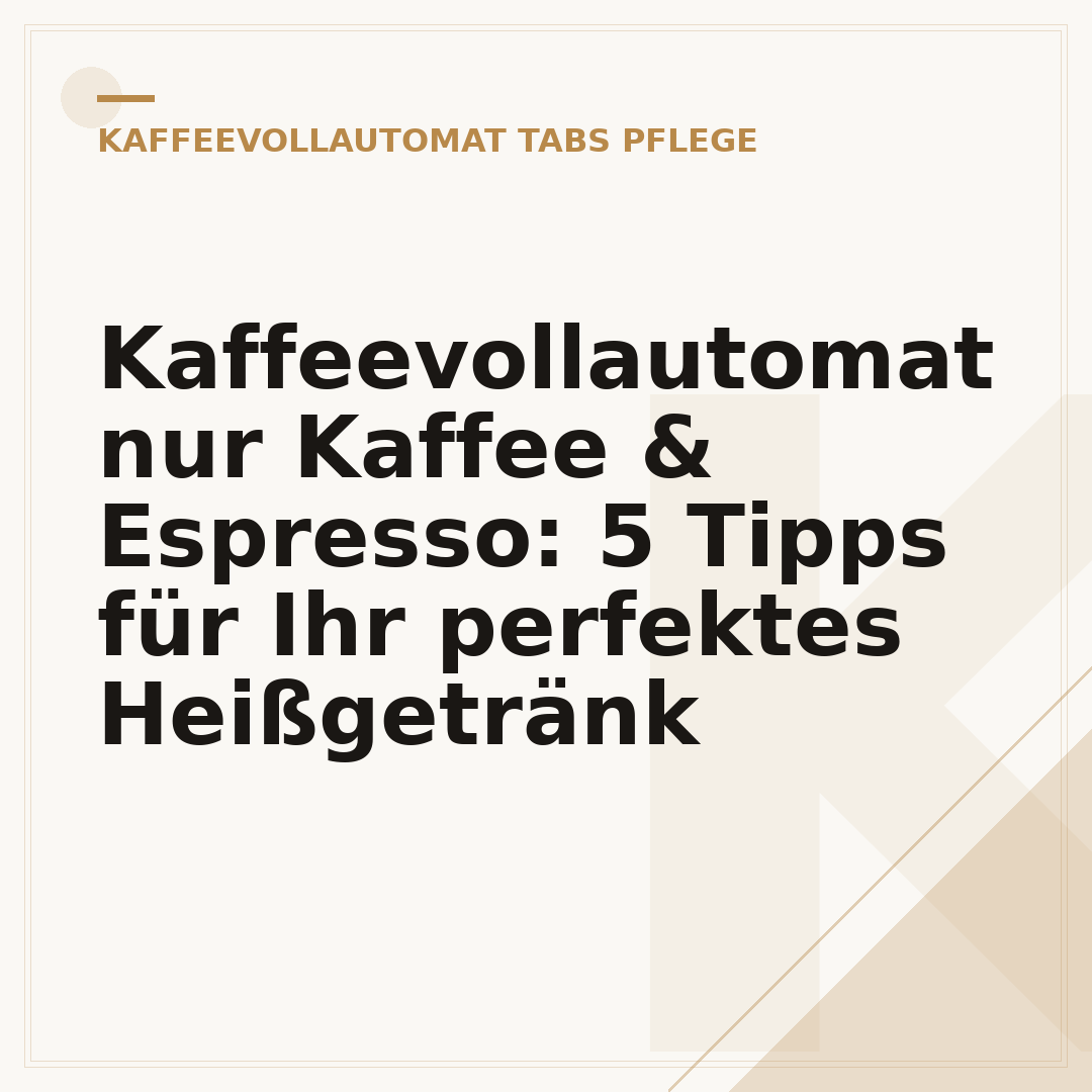 Kaffeevollautomat nur Kaffee & Espresso: 5 Tipps für Ihr perfektes Heißgetränk