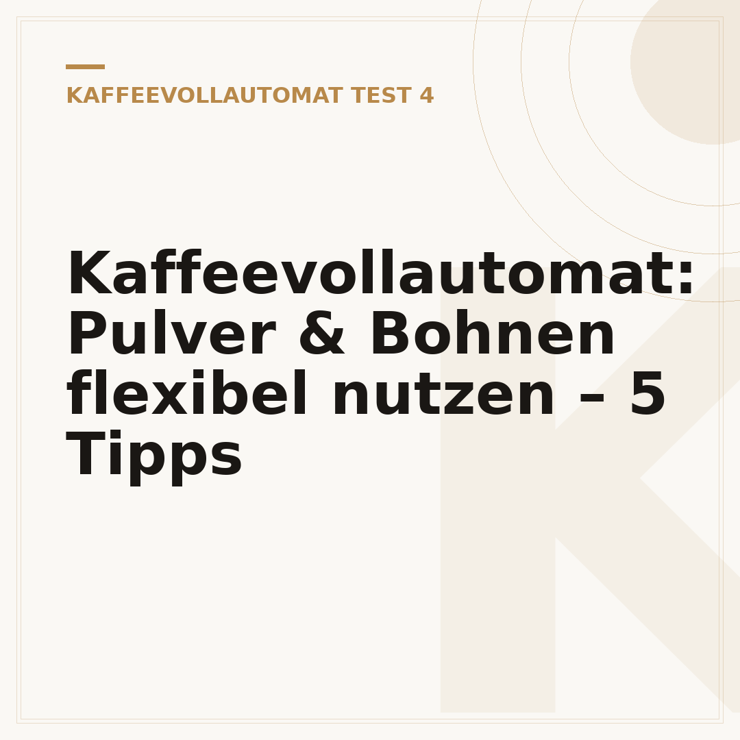 Kaffeevollautomat: Pulver & Bohnen flexibel nutzen – 5 Tipps
