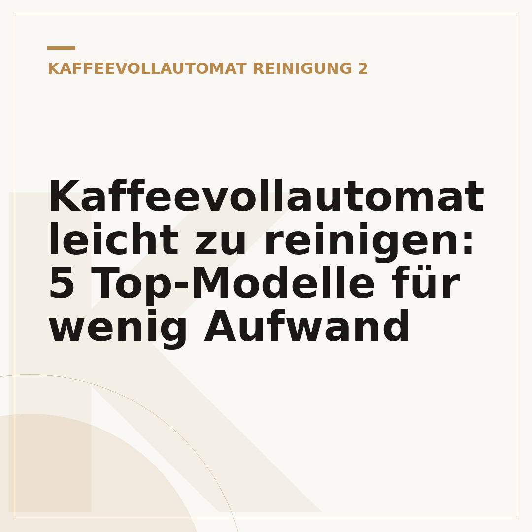 Kaffeevollautomat leicht zu reinigen: 5 Top-Modelle für wenig Aufwand