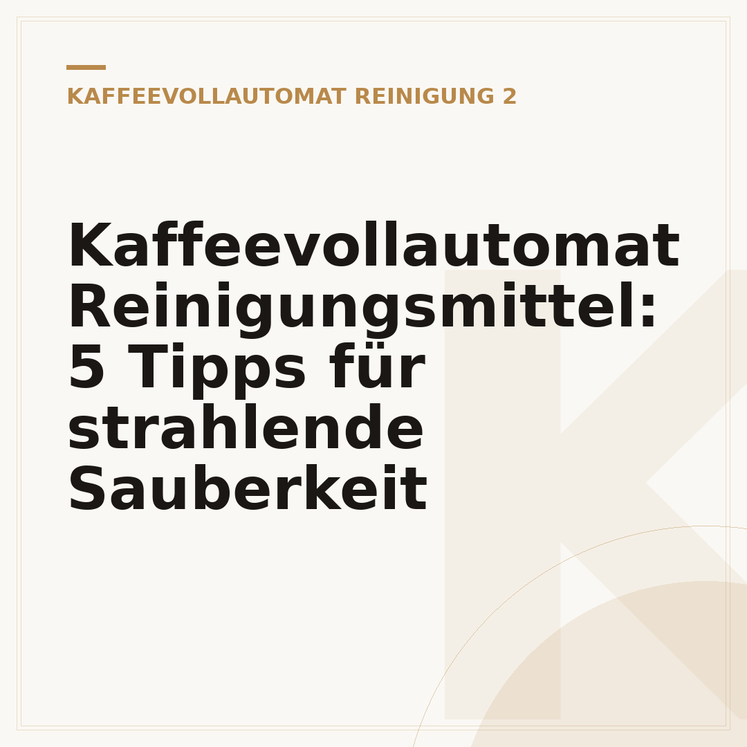 Kaffeevollautomat Reinigungsmittel: 5 Tipps für strahlende Sauberkeit