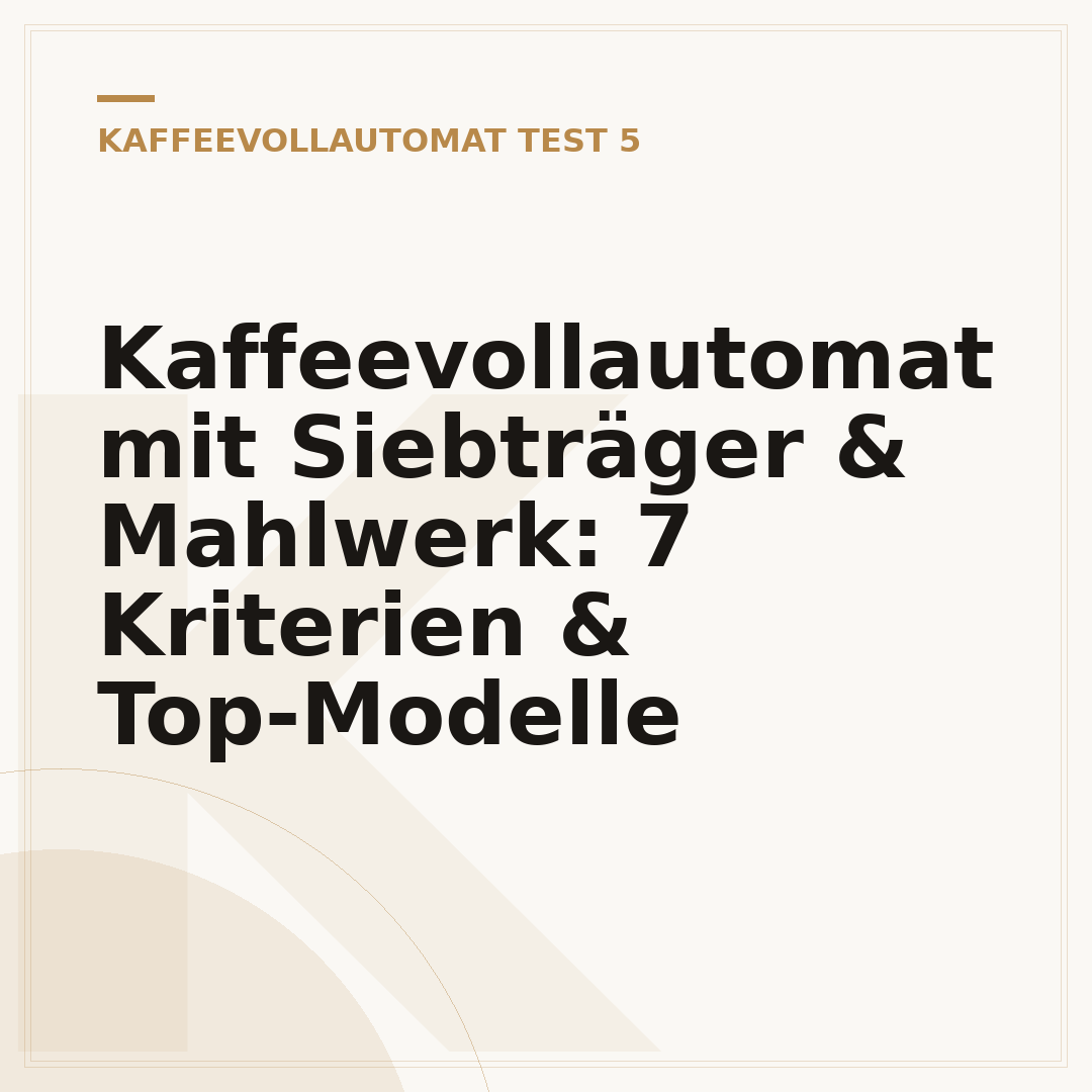 Kaffeevollautomat mit Siebträger & Mahlwerk: 7 Kriterien & Top-Modelle