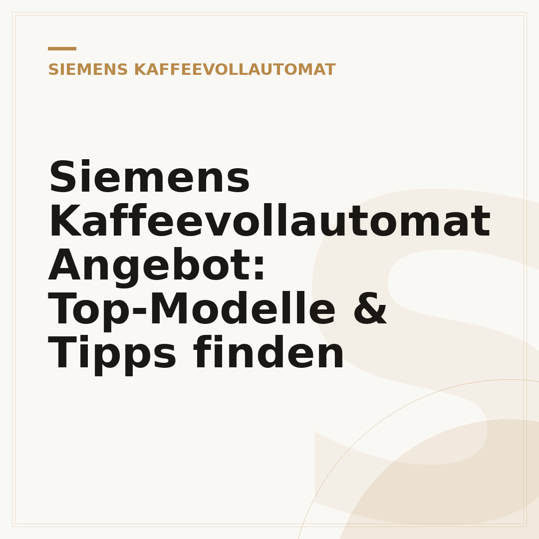 Siemens Kaffeevollautomat Angebot: Top-Modelle & Tipps finden