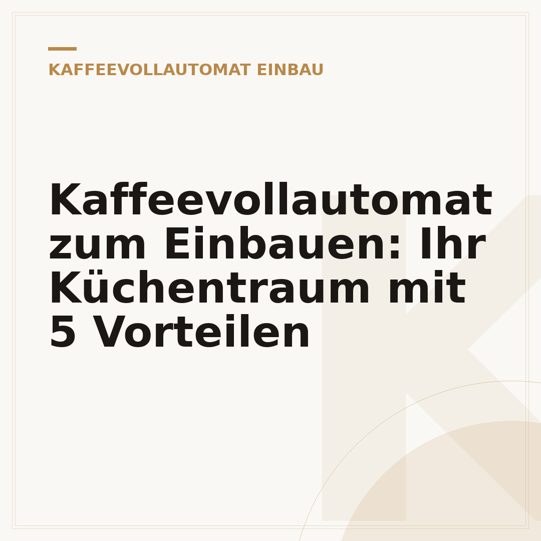 Kaffeevollautomat zum Einbauen: Ihr Küchentraum mit 5 Vorteilen