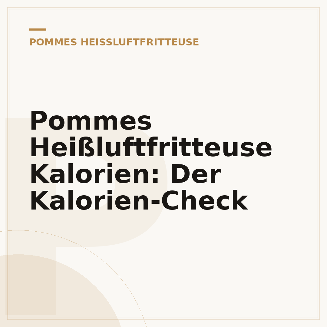 Pommes Heißluftfritteuse Kalorien: Der Kalorien-Check