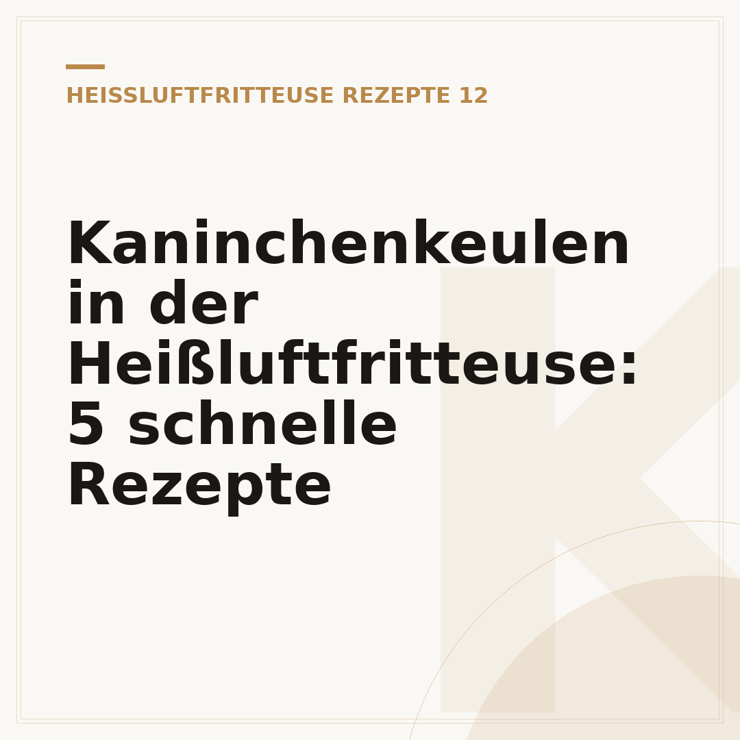 Kaninchenkeulen in der Heißluftfritteuse: 5 schnelle Rezepte