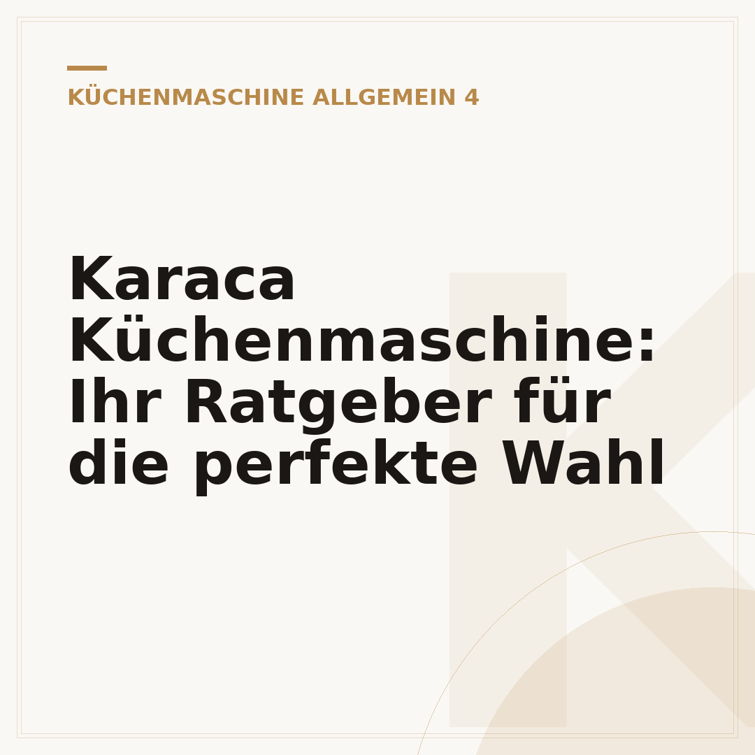 Karaca Küchenmaschine: Ihr Ratgeber für die perfekte Wahl