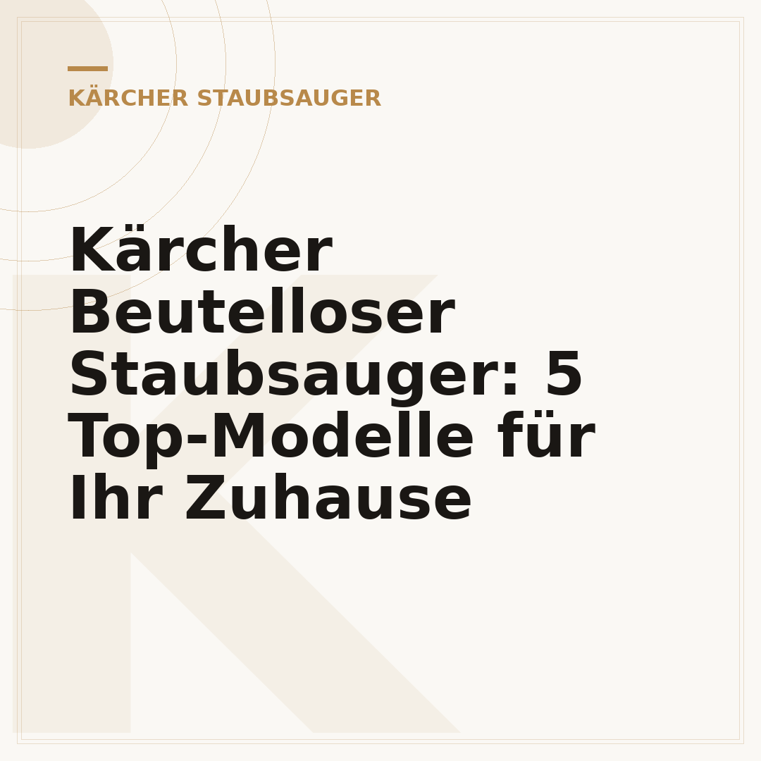 Kärcher Beutelloser Staubsauger: 5 Top-Modelle für Ihr Zuhause