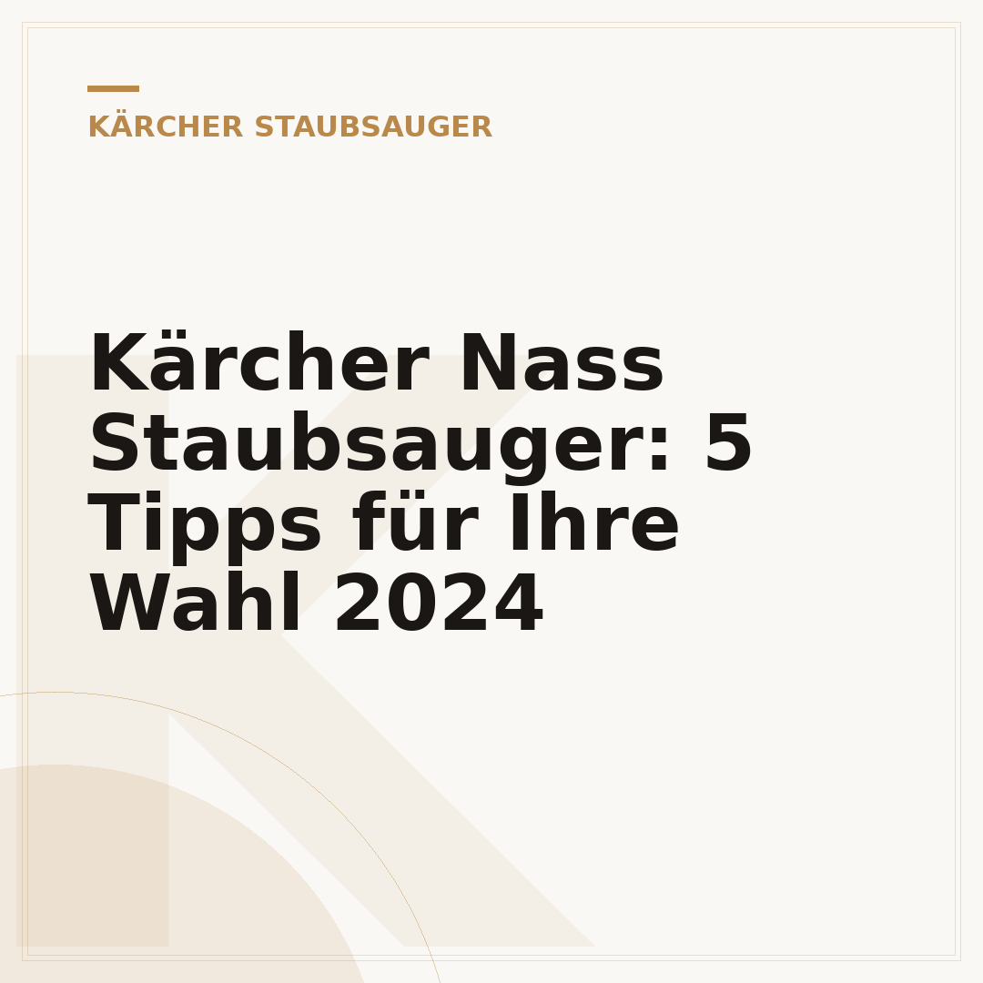 Kärcher Nass Staubsauger: 5 Tipps für Ihre Wahl 2024