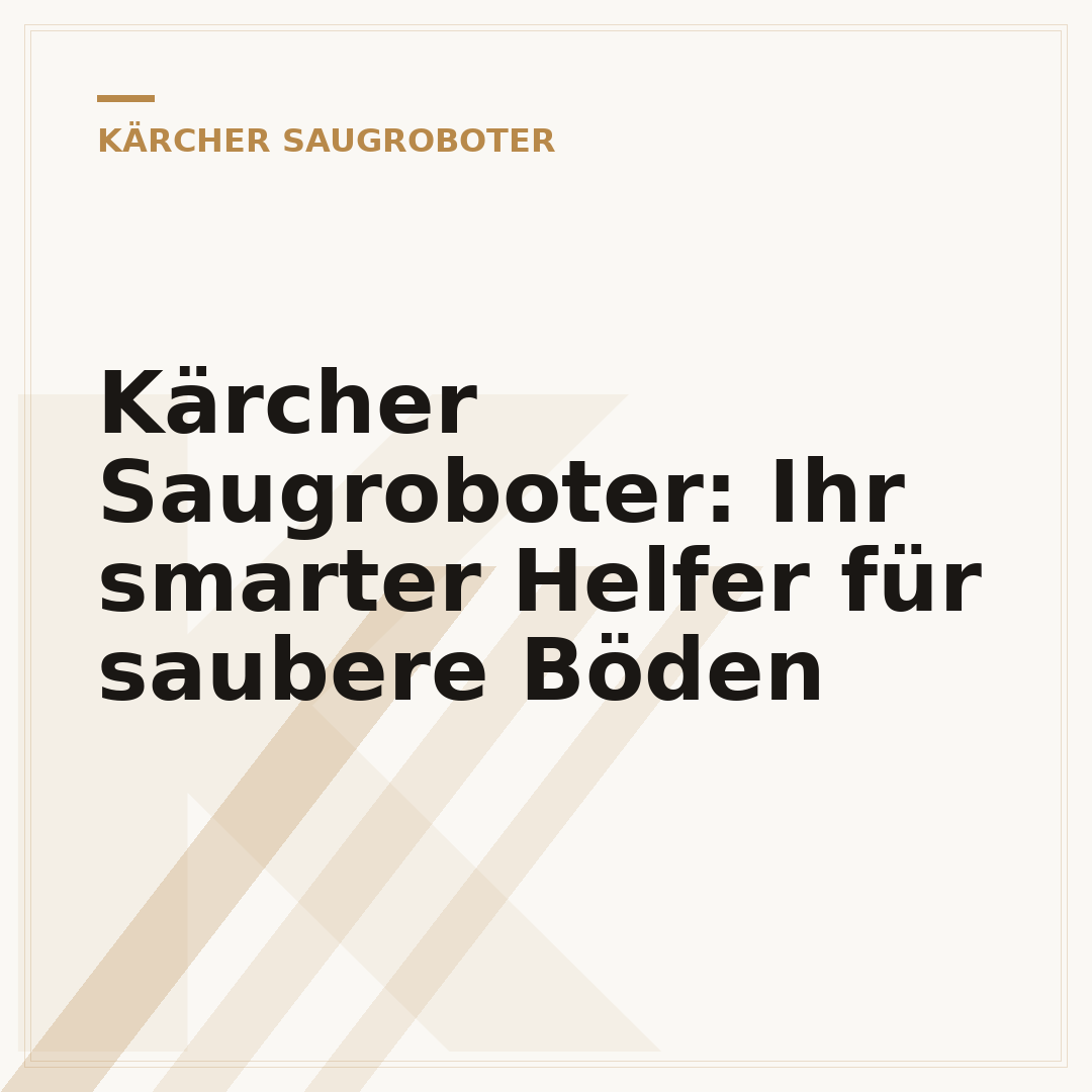 Kärcher Saugroboter: Ihr smarter Helfer für saubere Böden