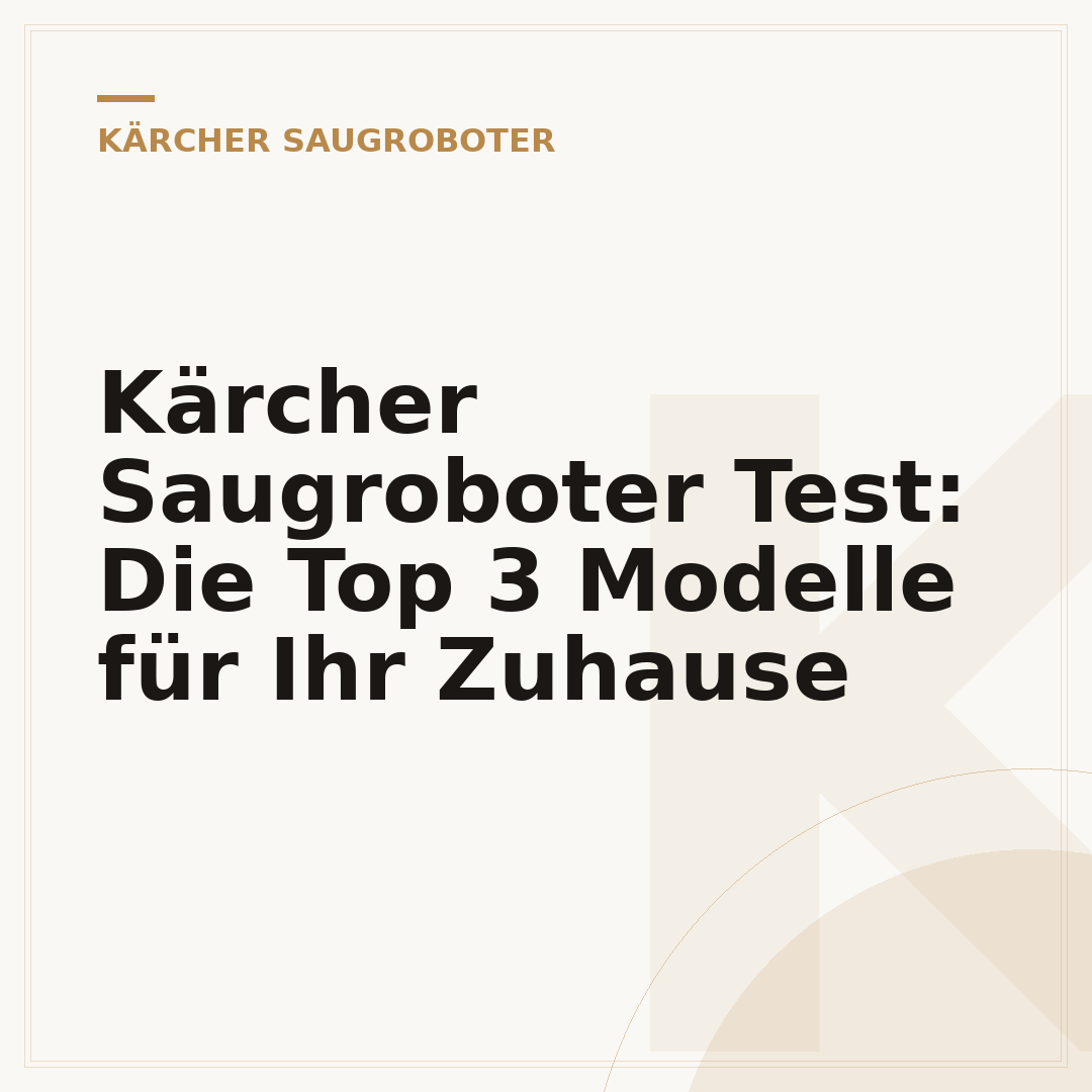Kärcher Saugroboter Test: Die Top 3 Modelle für Ihr Zuhause