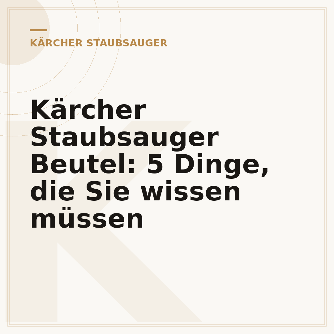 Kärcher Staubsauger Beutel: 5 Dinge, die Sie wissen müssen