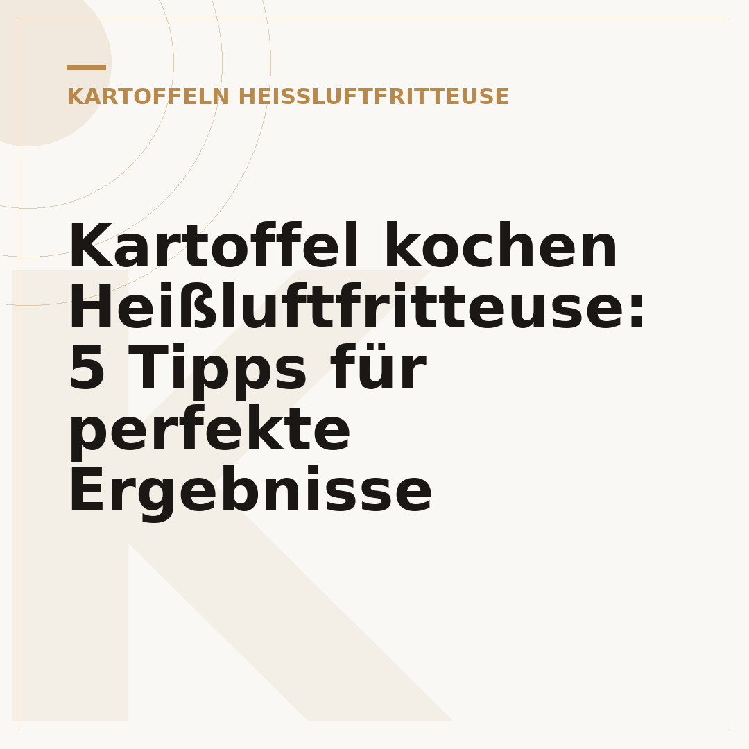 Kartoffel kochen Heißluftfritteuse: 5 Tipps für perfekte Ergebnisse