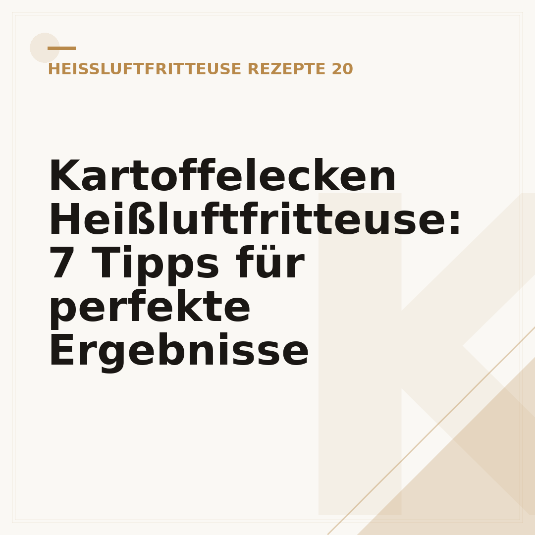 Kartoffelecken Heißluftfritteuse: 7 Tipps für perfekte Ergebnisse