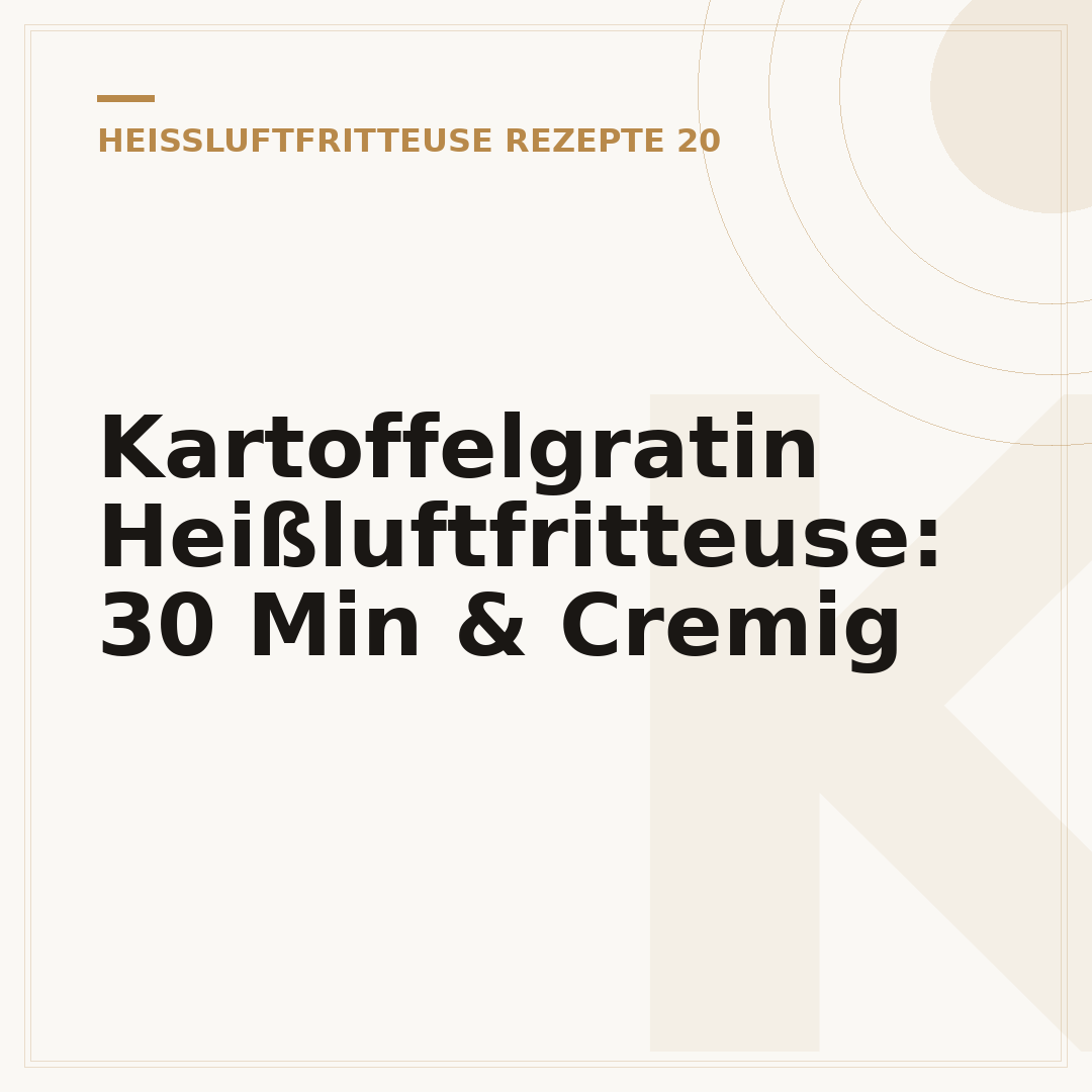 Kartoffelgratin Heißluftfritteuse: 30 Min & Cremig